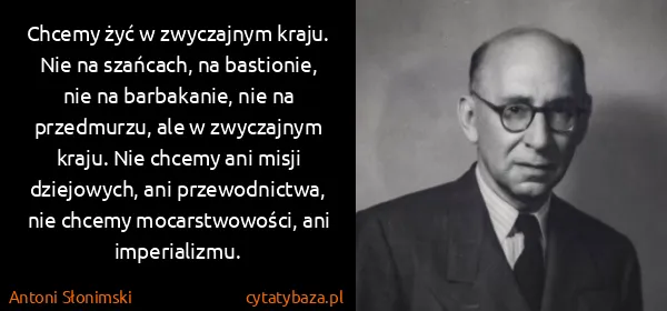 Antoni Słonimski: Chcemy żyć w zwyczajnym kraju. Nie na szańcach, na...