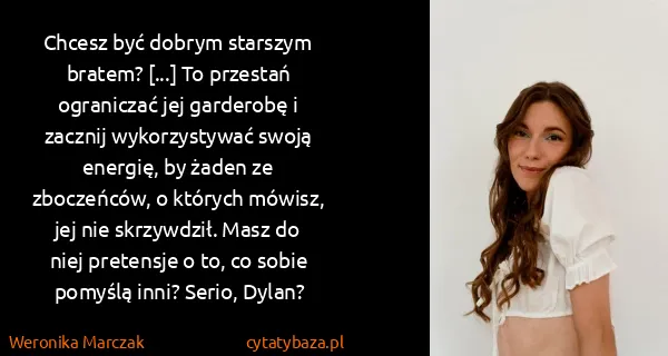 Weronika Marczak: Chcesz być dobrym starszym bratem? [...] To przestań...