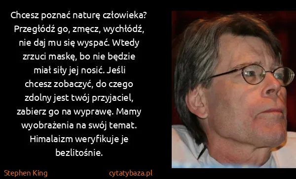 Stephen King: Chcesz poznać naturę człowieka? Przegłódź go, zmęcz,...