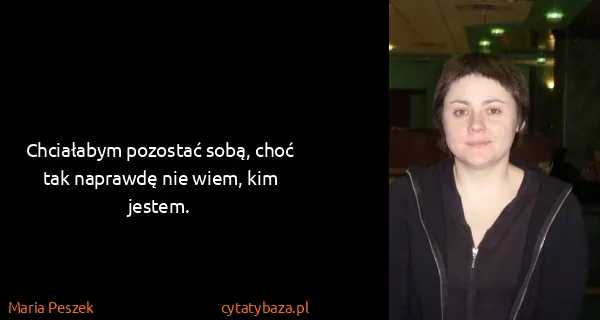 Maria Peszek: Chciałabym pozostać sobą, choć tak naprawdę nie wiem,...