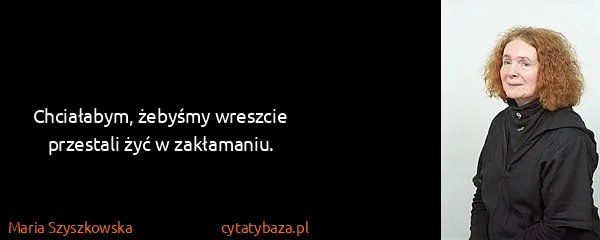 Maria Szyszkowska: Chciałabym, żebyśmy wreszcie przestali żyć w zakłamaniu.