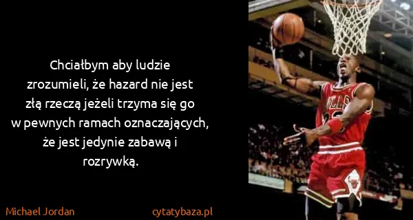 Michael Jordan: Chciałbym aby ludzie zrozumieli, że hazard nie jest złą...