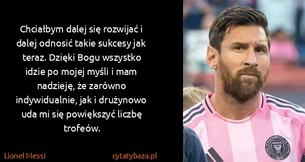 Lionel Messi: Chciałbym dalej się rozwijać i dalej odnosić takie...