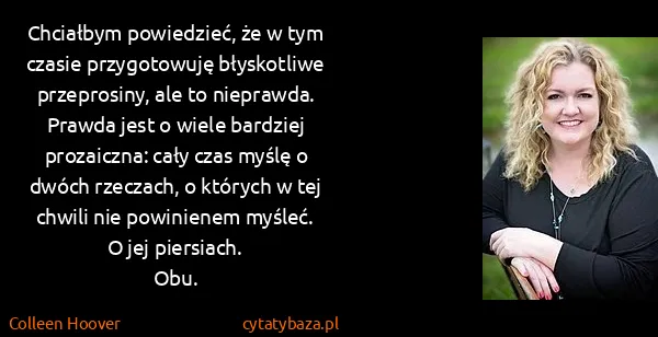 Colleen Hoover: Chciałbym powiedzieć, że w tym czasie przygotowuję...