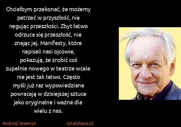 Andrzej Seweryn: Chciałbym przekonać, że możemy patrzeć w przyszłość, nie...