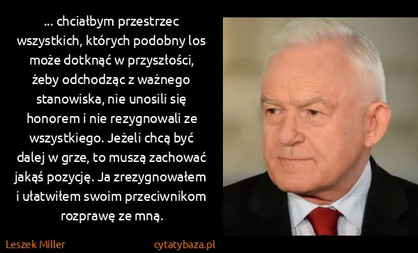 Leszek Miller: ... chciałbym przestrzec wszystkich, których podobny los...
