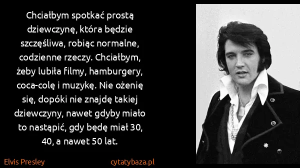 Elvis Presley: Chciałbym spotkać prostą dziewczynę, która będzie...