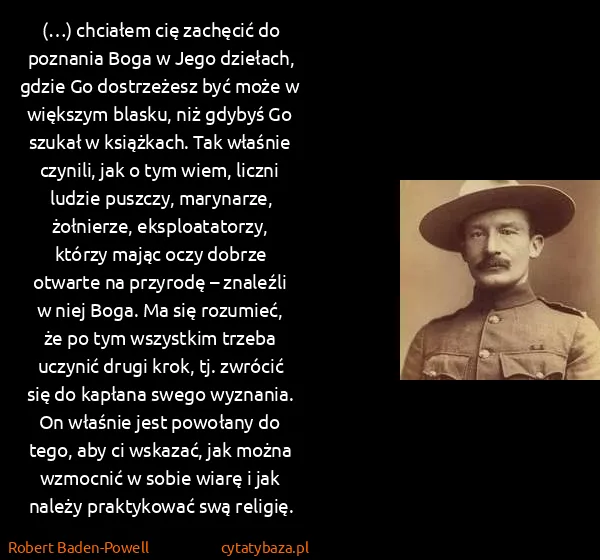 Robert Baden-Powell: (…) chciałem cię zachęcić do poznania Boga w Jego... Robert Baden-Powell: (…) chciałem cię zachęcić do poznania Boga w Jego...