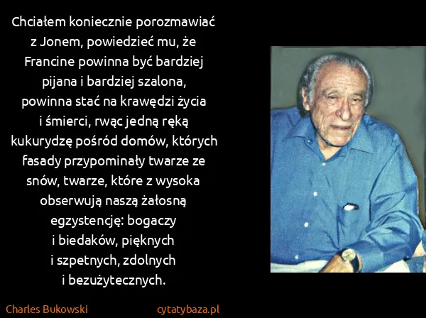 Charles Bukowski: Chciałem koniecznie porozmawiać z Jonem, powiedzieć mu,...