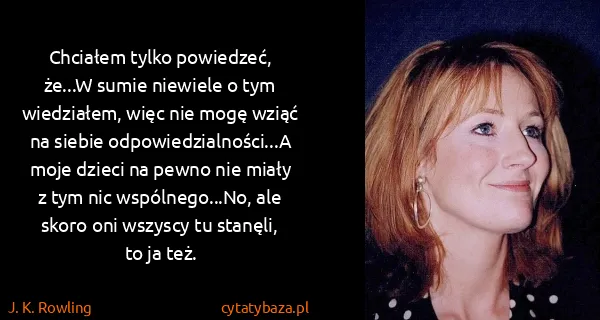 J. K. Rowling: Chciałem tylko powiedzeć, że...W sumie niewiele o tym...