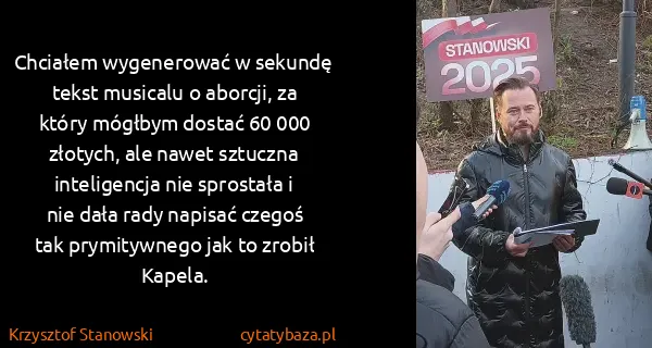 Krzysztof Stanowski: Chciałem wygenerować w sekundę tekst musicalu o aborcji,...
