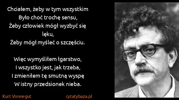 Kurt Vonnegut: Chciałem, żeby w tym wszystkim
Było choć trochę...