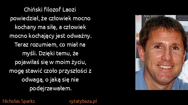 Nicholas Sparks: Chiński filozof Laozi powiedział, że człowiek mocno...