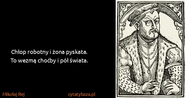 Mikołaj Rej: Chłop robotny i żona pyskata. To wezmą choćby i pół...