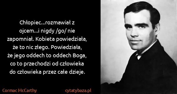 Cormac McCarthy: Chłopiec...rozmawiał z ojcem...i nigdy /go/ nie...