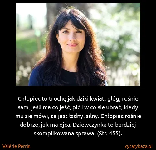 Valérie Perrin: Chłopiec to trochę jak dziki kwiat, głóg, rośnie sam,...