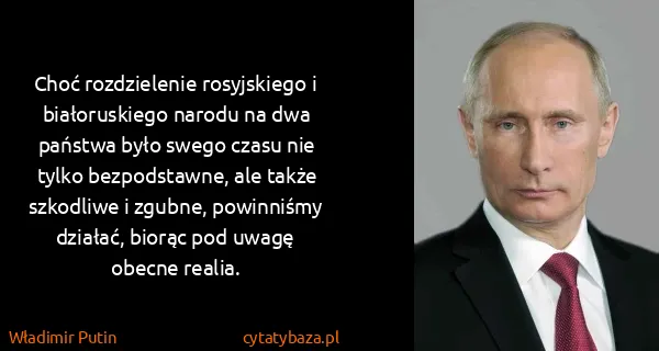 Władimir Putin: Choć rozdzielenie rosyjskiego i białoruskiego narodu na...