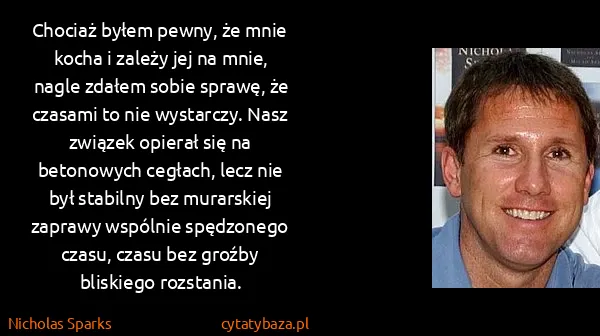 Nicholas Sparks: Chociaż byłem pewny, że mnie kocha i zależy jej na mnie,...