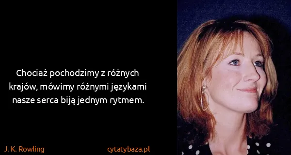 J. K. Rowling: Chociaż pochodzimy z różnych krajów, mówimy różnymi...