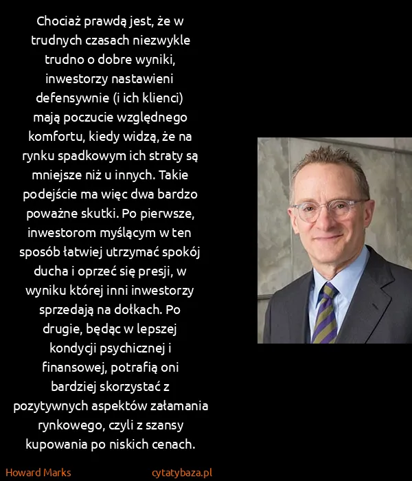 Howard Marks: Chociaż prawdą jest, że w trudnych czasach niezwykle...