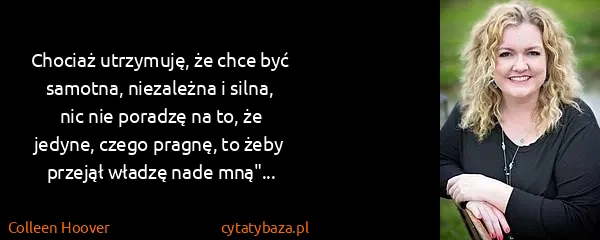 Colleen Hoover: Chociaż utrzymuję, że chce być samotna, niezależna i...