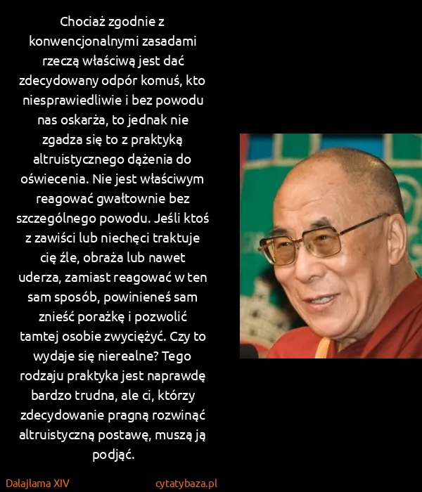Dalajlama XIV: Chociaż zgodnie z konwencjonalnymi zasadami rzeczą...