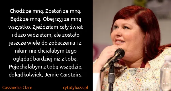 Cassandra Clare: Chodź ze mną. Zostań ze mną. Bądź ze mną. Obejrzyj ze...