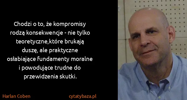 Harlan Coben: Chodzi o to, że kompromisy rodzą konsekwencje - nie...