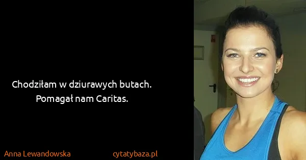 Anna Lewandowska: Chodziłam w dziurawych butach. Pomagał nam Caritas.