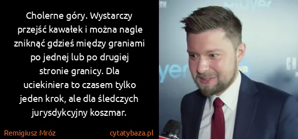 Remigiusz Mróz: Cholerne góry. Wystarczy przejść kawałek i można nagle...