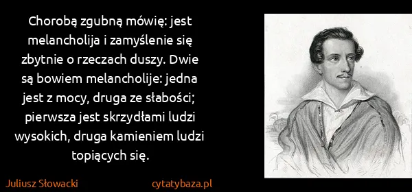 Juliusz Słowacki: Chorobą zgubną mówię: jest melancholija i zamyślenie się...
