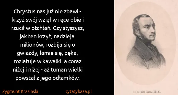 Zygmunt Krasiński: Chrystus nas już nie zbawi  - krzyż swój wziął w ręce...
