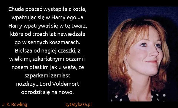 J. K. Rowling: Chuda postać wystąpiła z kotła, wpatrując się w... J. K. Rowling: Chuda postać wystąpiła z kotła, wpatrując się w...