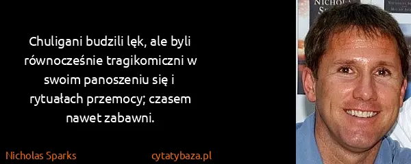 Nicholas Sparks: Chuligani budzili lęk, ale byli równocześnie...