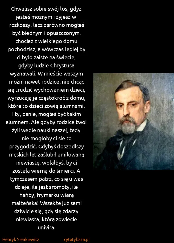 Henryk Sienkiewicz: Chwalisz sobie swój los, gdyż jesteś możnym i żyjesz w...