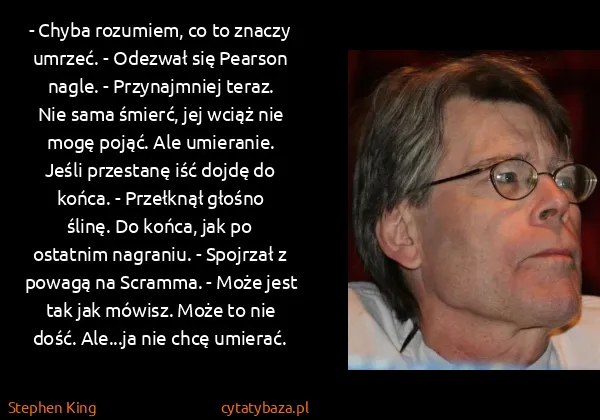 Stephen King: - Chyba rozumiem, co to znaczy umrzeć. - Odezwał się...