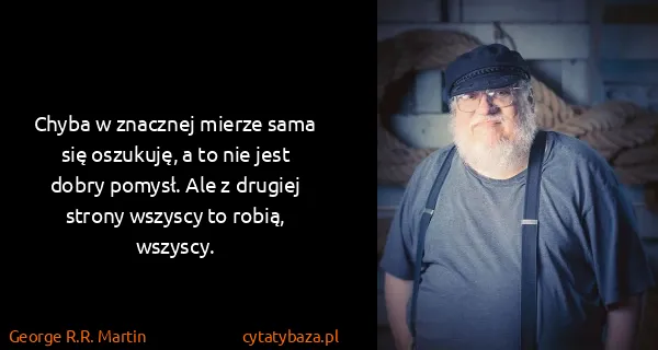 George R.R. Martin: Chyba w znacznej mierze sama się oszukuję, a to nie jest...