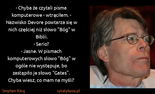 Stephen King: - Chyba że czytali pisma komputerowe - wtrąciłem. -...