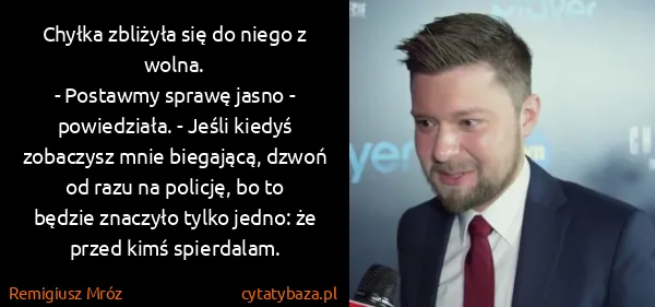 Remigiusz Mróz: Chyłka zbliżyła się do niego z wolna.
- Postawmy sprawę...