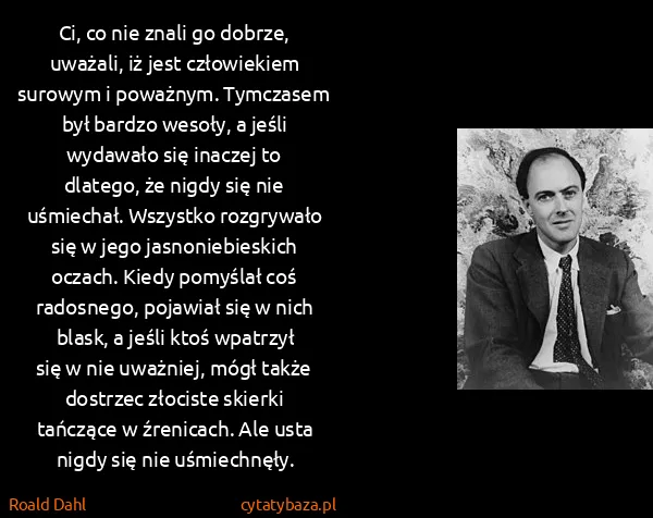Roald Dahl: Ci, co nie znali go dobrze, uważali, iż jest człowiekiem...