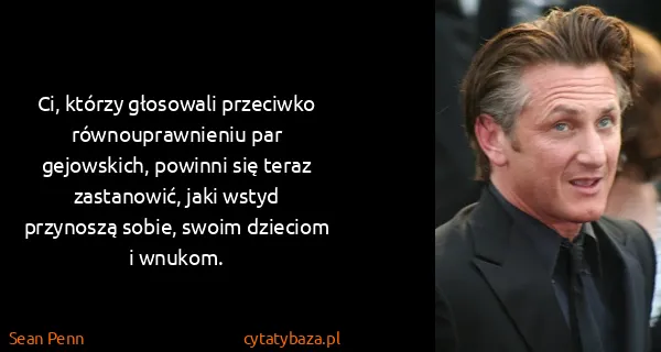 Sean Penn: Ci, którzy głosowali przeciwko równouprawnieniu par...