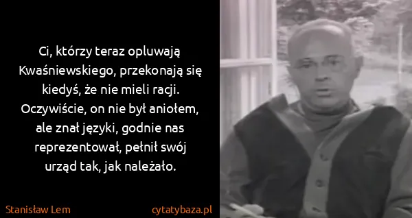 Stanisław Lem: Ci, którzy teraz opluwają Kwaśniewskiego, przekonają się...
