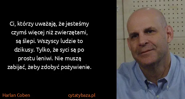 Harlan Coben: Ci, którzy uważają, że jesteśmy czymś więcej niż...