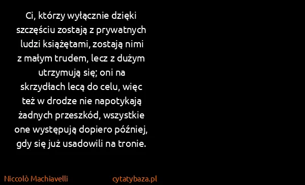 Niccolò Machiavelli: Ci, którzy wyłącznie dzięki szczęściu zostają z...