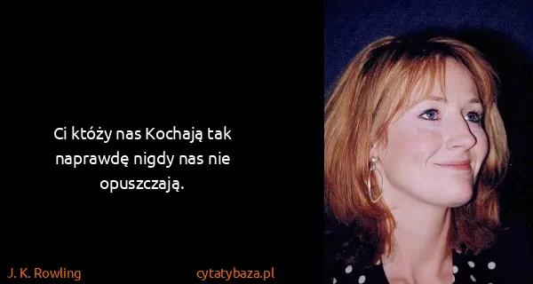 J. K. Rowling: Ci któży nas Kochają tak naprawdę nigdy nas nie...