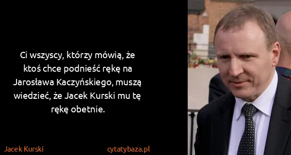 Jacek Kurski: Ci wszyscy, którzy mówią, że ktoś chce podnieść rękę na...