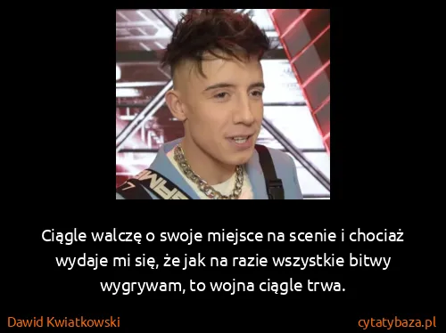 Dawid Kwiatkowski: Ciągle walczę o swoje miejsce na scenie i chociaż wydaje...