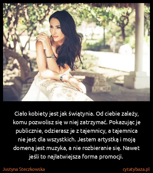 Justyna Steczkowska: Ciało kobiety jest jak świątynia. Od ciebie zależy, komu...