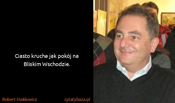 Robert Makłowicz: Ciasto kruche jak pokój na Bliskim Wschodzie.