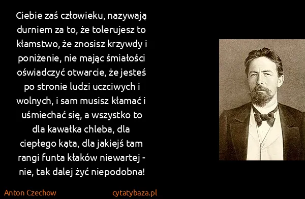 Anton Czechow: Ciebie zaś człowieku, nazywają durniem za to, że...